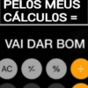 PELOS MEUS
CÁLCULOS =
VAI DAR BOM
AC
%%