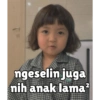 ngeselin juga
nih anak lama²