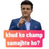 khud ko champ
samajhte ho?
