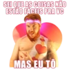 SEI QUE AS COISAS NÃO
ESTÃO FÁCEIS PRA VC
MXC
MAS EU TÔ
