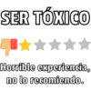 SER TÓXICO
Horrible experiencia,
no lo recomiendo.