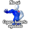 No sé
Wise stated
Espero haberte
ayudado