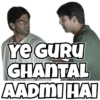 YE GURU
GHANTAL
AADMI HAI