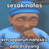 sesak nafas
€
krn separuh nafasku
ada di ayang
