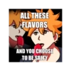 ALL THESE
FLAVORS
AND YOU CHOOSE
TO BE SALTY