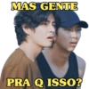 MAS GENTE PRA Q ISSO?