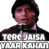 TERE JAISA
YAAR KAHAN
