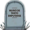 MURIÓ DE
TANTO
EMPUTARSE