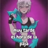 6727
muy tarde
es hora de la
paja