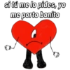 si tú me lo pides, yo
me porto bonito