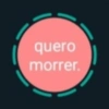 quero
morrer.