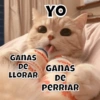 YO
GANAS
De GANAS
LLORAR
De
PERRIAR