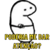PODERIA ME DAR
ATENÇÃO?