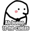Ah bueno..
te me cuidas