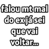 falou mt mal do ex já sei que vai voltar...