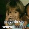 prove do seu
veneno kkkkkk