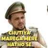 CHUTIYA
MAREGA MERE
HATHO SE
