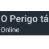 O Perigo tá
Online