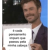 é cada pensamento impuro que passou pela minha cabeça '
