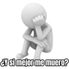 ¿Y si mejor me muero?
