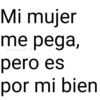 Mi mujer me pega, @paraguayita_01 pero es por mi bien