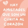 HAY AMISTADES QUE SON UN CURITA AL CORAZÓN