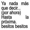 Ya nada más que decir... (por ahora) Hasta próxima. la besitos besitos