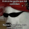 A mí sí me gusta que mé Un tal Diego controlen Nunca hago caso, pero como me gusta