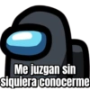 Me juzgan sin siquiera conocerme