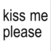 kiss me please