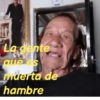 La gente que es muerta de hambre
