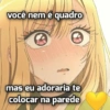 você nem é quadro mas eu adoraria te colocar na parede