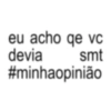 eu acho qe vc smt devia #minhaopinião