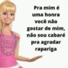 Pra mim é uma honra você não gostar de mim, não sou cabaré pra agradar rapariga