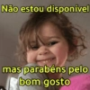 Não estou disponível mas parabéns pelo bom gosto