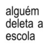 alguém deleta a escola