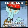 LU OLANG GAADA ADAB SAMA OTAK FAK