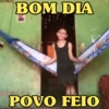 BOM DIA POVO FEIO