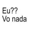 Eu?? Vo nada
