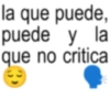 la que puede, puede y la que no critica