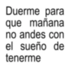 Duerme para que mañana no andes con el sueño de tenerme