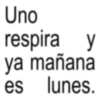 Uno respira y ya mañana es lunes.