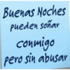 Buenas Noches pueden soñar conmigo pero sin abusar