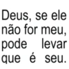 Deus, se ele não for meu, pode levar que é seu.