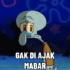 * GAK DI AJAK MABAR
