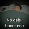 No debí hacer eso