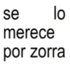 se lo merece por zorra