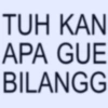 TUH KAN APA GUE BILANGG
