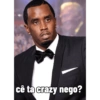 cê ta crazy nego?