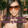 no es lo mismo verme q tenerme K